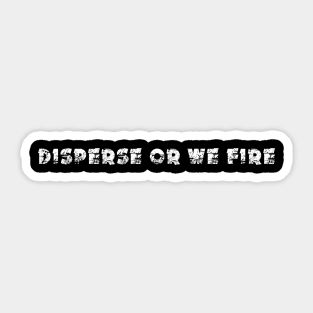 disperse or we fire Sticker